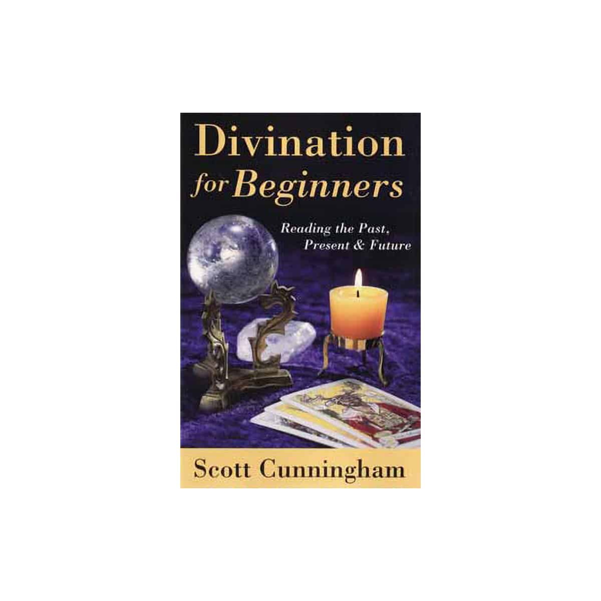 Divination for Beginners by Scott Cunningham » Unknown Truth Tarot