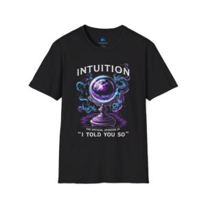 Spiritual T-shirt featuring Intuition: The Official Sponsor of I Told You So