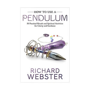 How to Use a Pendulum by Richard Webster